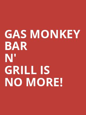 Gas Monkey Bar N' Grill is no more